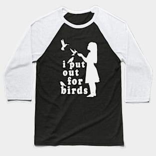 I Put Out For Birds Funny Bird Feeder Baseball T-Shirt